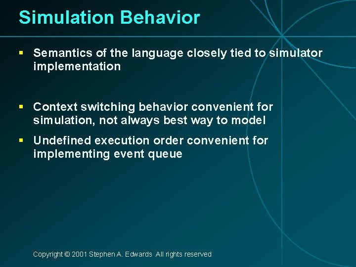 Simulation Behavior § Semantics of the language closely tied to simulator implementation § Context