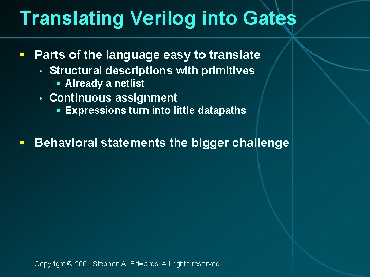 Translating Verilog into Gates § Parts of the language easy to translate • Structural