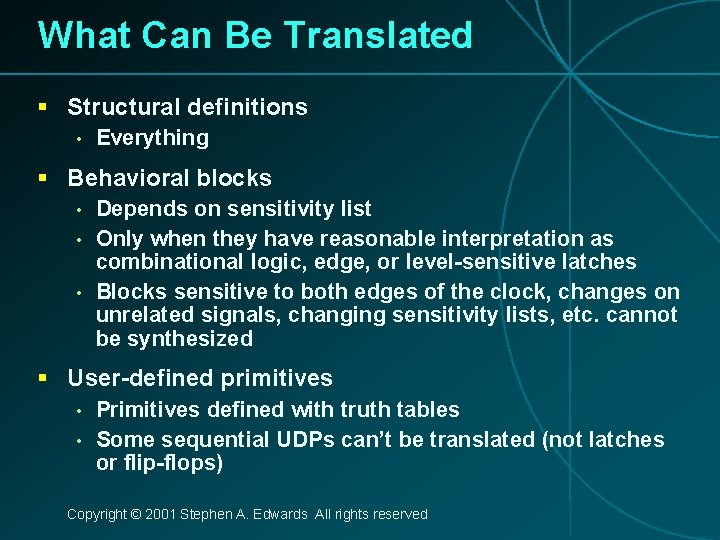 What Can Be Translated § Structural definitions • Everything § Behavioral blocks • •