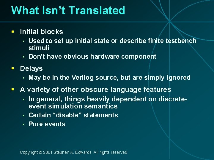 What Isn’t Translated § Initial blocks • • Used to set up initial state