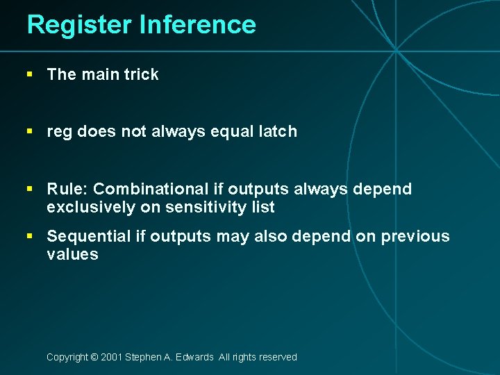 Register Inference § The main trick § reg does not always equal latch §