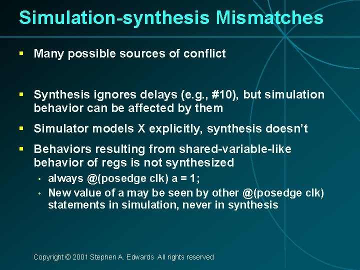 Simulation-synthesis Mismatches § Many possible sources of conflict § Synthesis ignores delays (e. g.