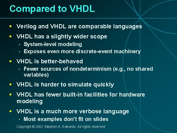 Compared to VHDL § Verilog and VHDL are comparable languages § VHDL has a