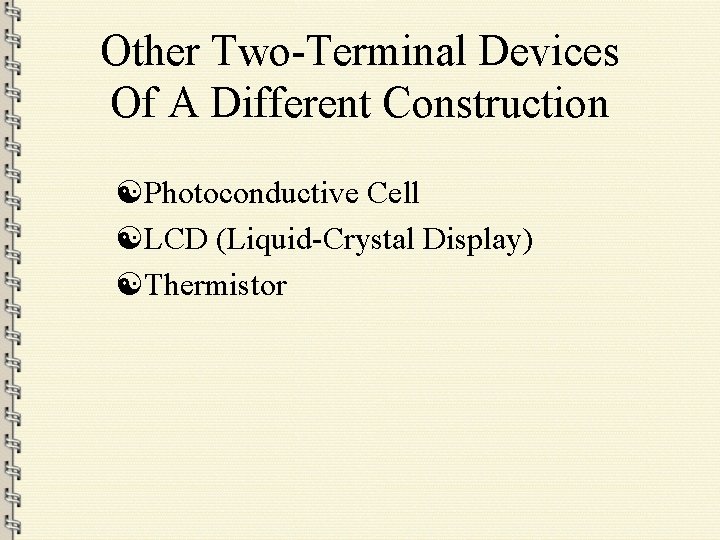 Other Two-Terminal Devices Of A Different Construction [Photoconductive Cell [LCD (Liquid-Crystal Display) [Thermistor 