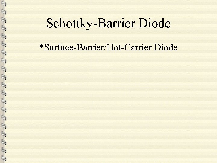Schottky-Barrier Diode *Surface-Barrier/Hot-Carrier Diode 