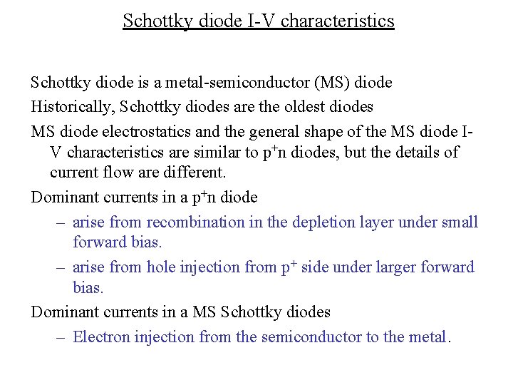 Schottky diode I-V characteristics Schottky diode is a metal-semiconductor (MS) diode Historically, Schottky diodes