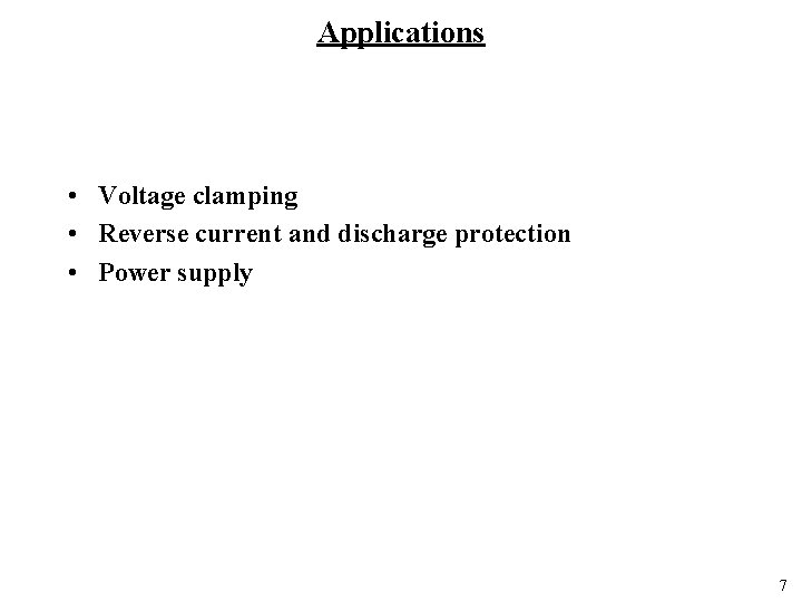 Applications • Voltage clamping • Reverse current and discharge protection • Power supply 7