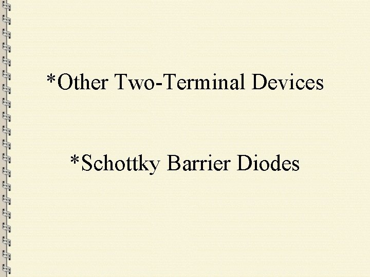 *Other Two-Terminal Devices *Schottky Barrier Diodes 