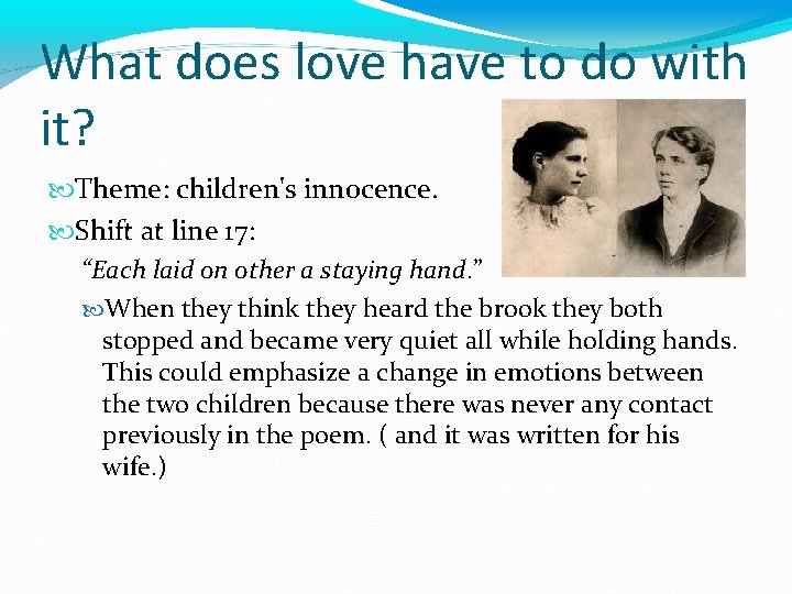 What does love have to do with it? Theme: children's innocence. Shift at line