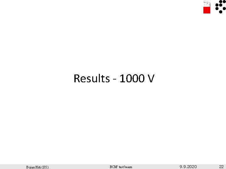 Results - 1000 V Bojan Hiti (IJS) BCM' test beam 9. 9. 2020 22