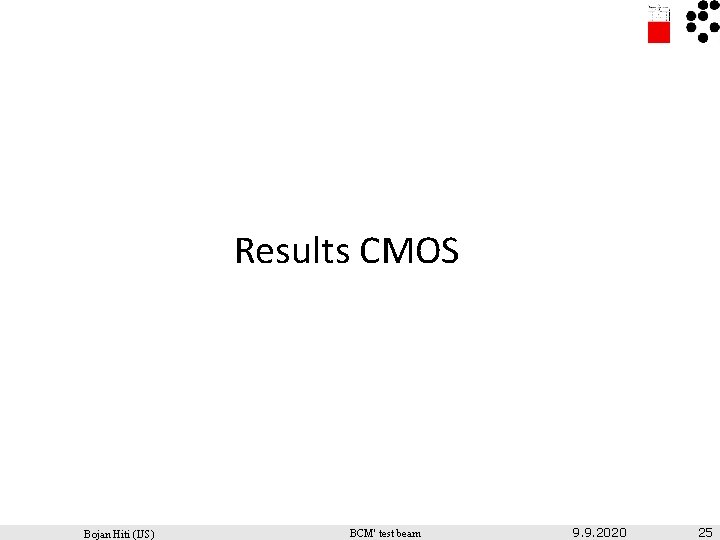 Results CMOS Bojan Hiti (IJS) BCM' test beam 9. 9. 2020 25 