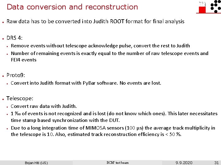 Data conversion and reconstruction ● Raw data has to be converted into Judith ROOT