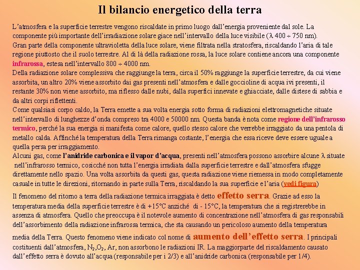 Il bilancio energetico della terra L’atmosfera e la superficie terrestre vengono riscaldate in primo