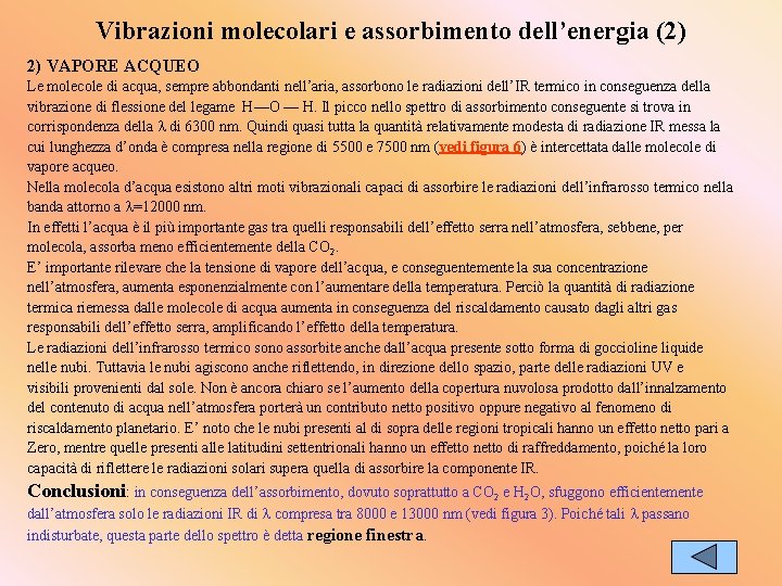 Vibrazioni molecolari e assorbimento dell’energia (2) 2) VAPORE ACQUEO Le molecole di acqua, sempre