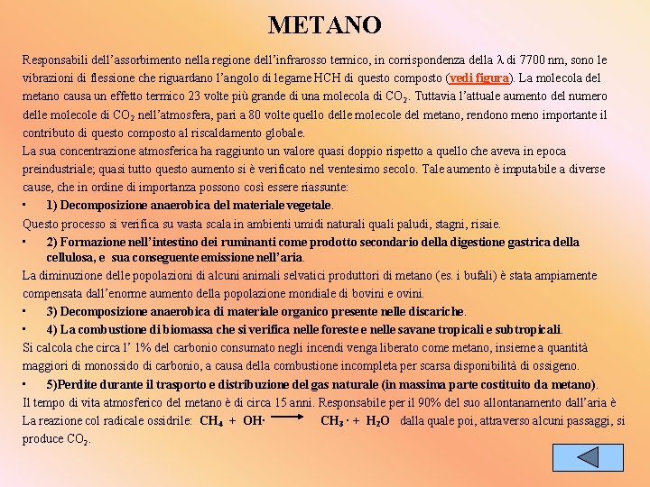 METANO Responsabili dell’assorbimento nella regione dell’infrarosso termico, in corrispondenza della di 7700 nm, sono