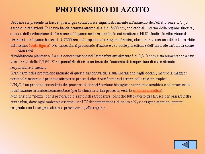 PROTOSSIDO DI AZOTO Sebbene sia presente in tracce, questo gas contribuisce significativamente all’aumento dell’effetto