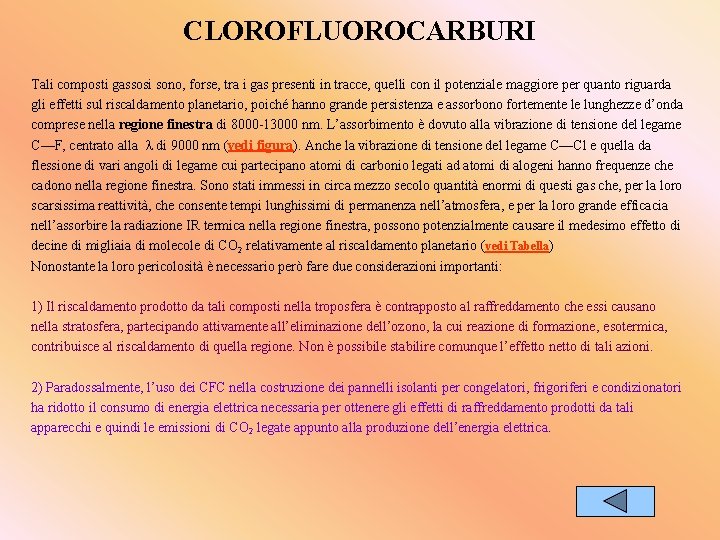 CLOROFLUOROCARBURI Tali composti gassosi sono, forse, tra i gas presenti in tracce, quelli con