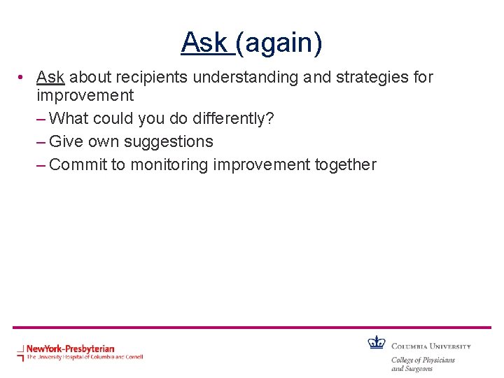 Ask (again) • Ask about recipients understanding and strategies for improvement – What could