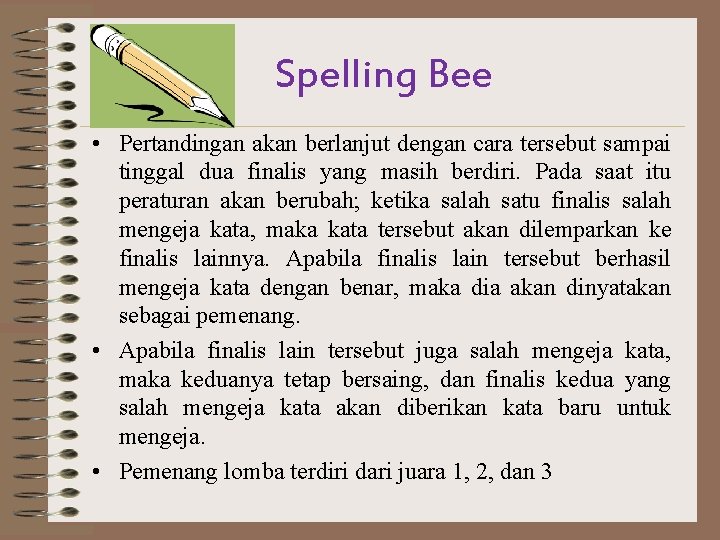 Spelling Bee • Pertandingan akan berlanjut dengan cara tersebut sampai tinggal dua finalis yang