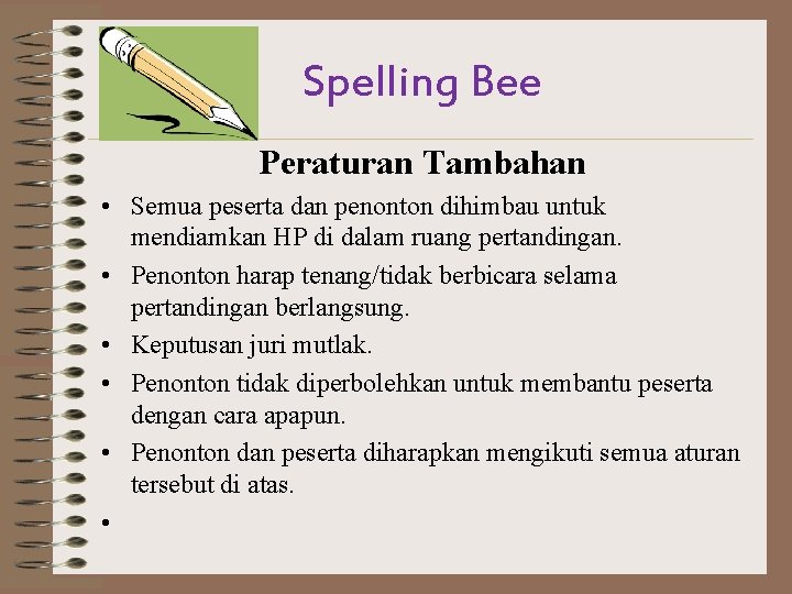 Spelling Bee Peraturan Tambahan • Semua peserta dan penonton dihimbau untuk mendiamkan HP di