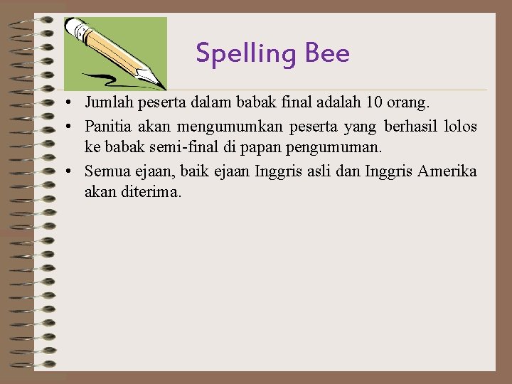 Spelling Bee • Jumlah peserta dalam babak final adalah 10 orang. • Panitia akan