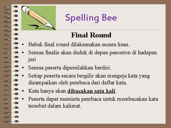 Spelling Bee Final Round • Babak final round dilaksanakan secara lisan. • Semua finalis