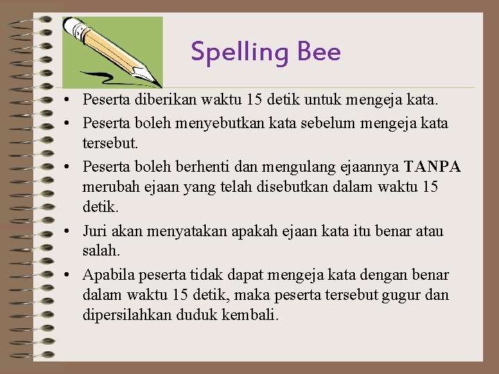 Spelling Bee • Peserta diberikan waktu 15 detik untuk mengeja kata. • Peserta boleh