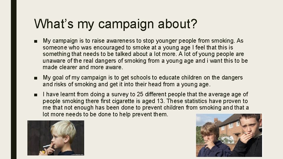 What’s my campaign about? ■ My campaign is to raise awareness to stop younger