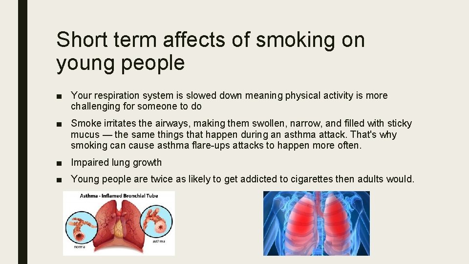 Short term affects of smoking on young people ■ Your respiration system is slowed