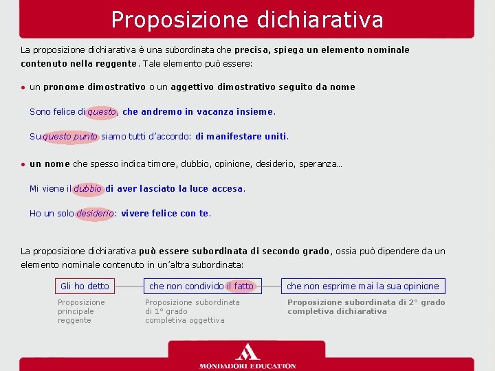 Proposizione dichiarativa La proposizione dichiarativa è una subordinata che precisa, spiega un elemento nominale