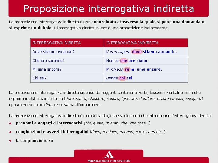 Proposizione interrogativa indiretta La proposizione interrogativa indiretta è una subordinata attraverso la quale si