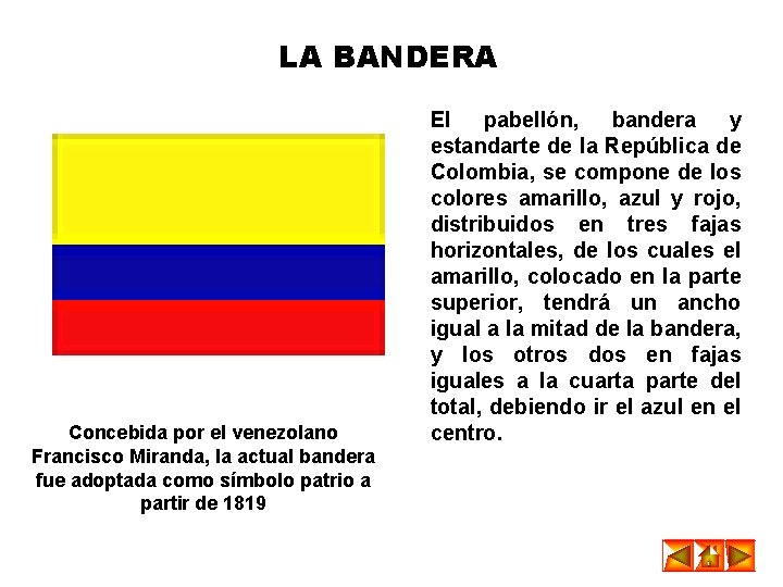 LA BANDERA Concebida por el venezolano Francisco Miranda, la actual bandera fue adoptada como