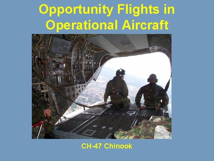 Opportunity Flights in Operational Aircraft CH-47 Chinook 