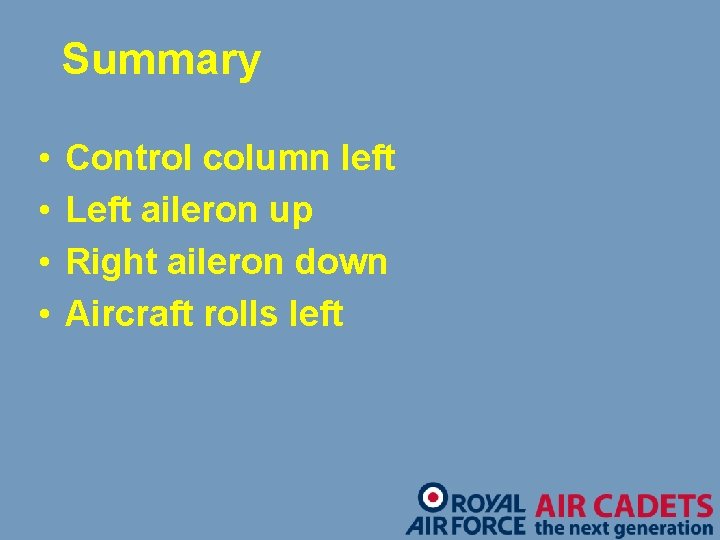 Summary • • Control column left Left aileron up Right aileron down Aircraft rolls