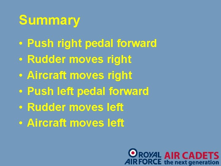 Summary • • • Push right pedal forward Rudder moves right Aircraft moves right