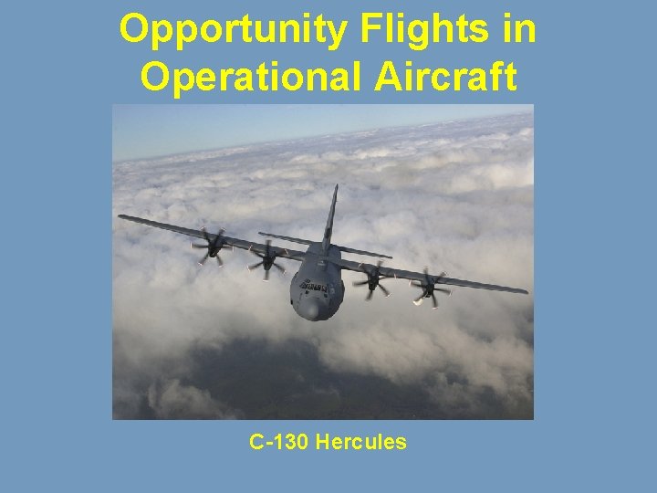 Opportunity Flights in Operational Aircraft C-130 Hercules 
