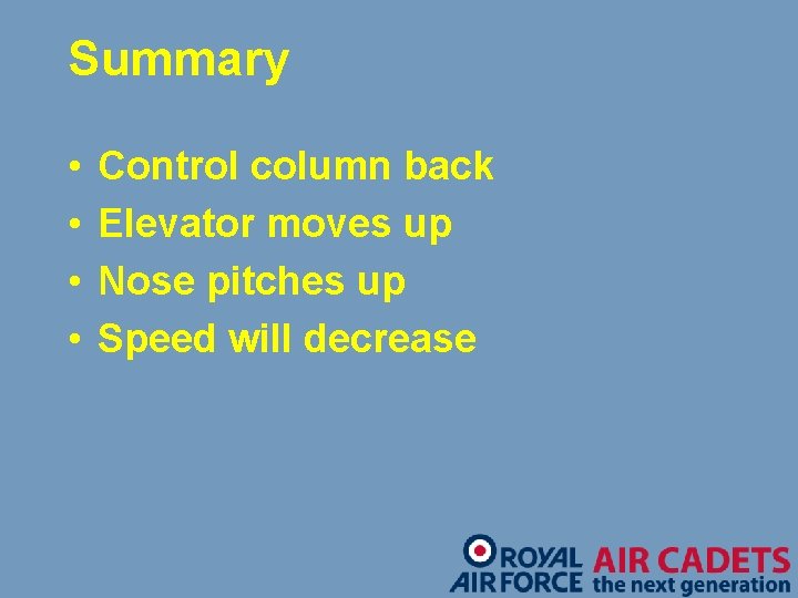 Summary • • Control column back Elevator moves up Nose pitches up Speed will