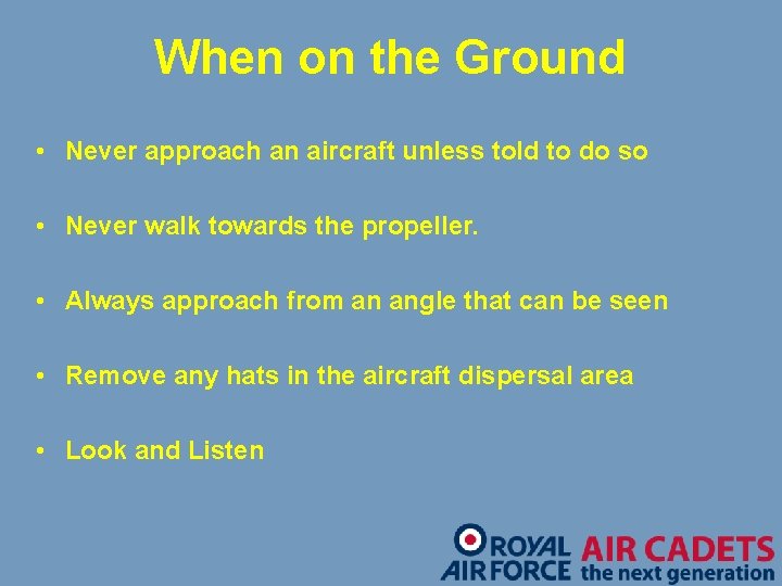 When on the Ground • Never approach an aircraft unless told to do so