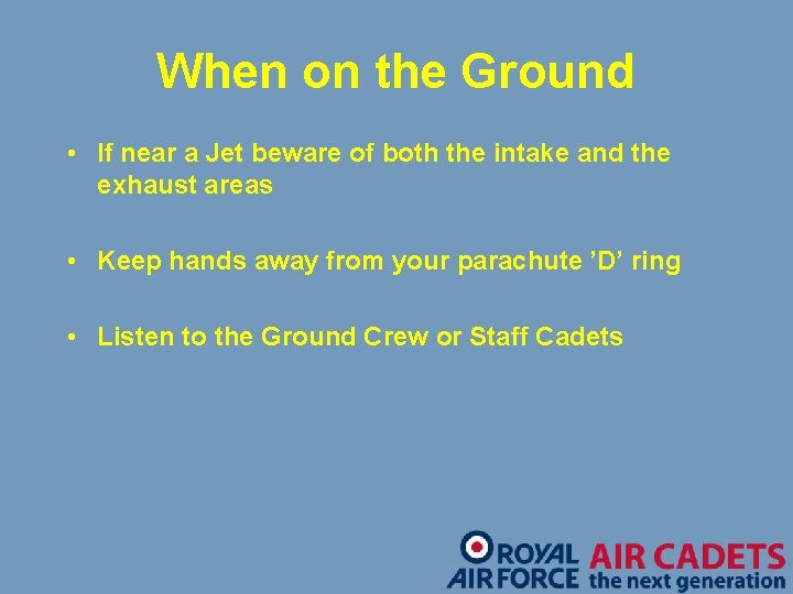 When on the Ground • If near a Jet beware of both the intake