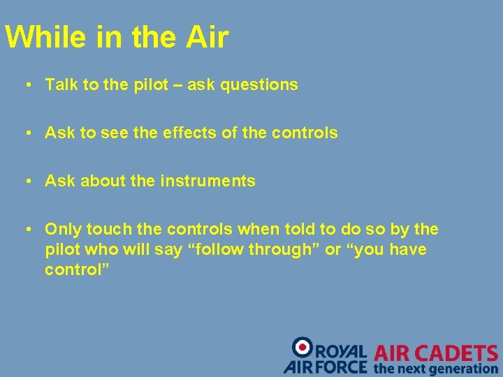 While in the Air • Talk to the pilot – ask questions • Ask