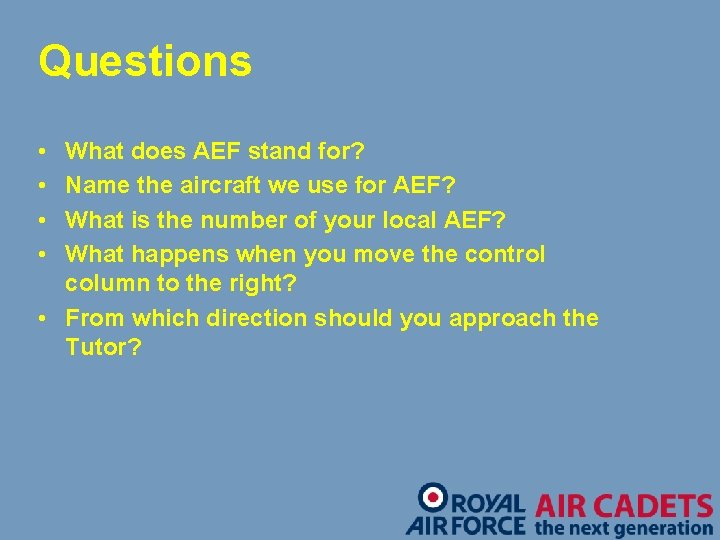 Questions • • What does AEF stand for? Name the aircraft we use for