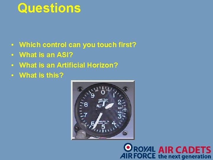 Questions • • Which control can you touch first? What is an ASI? What
