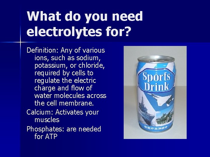 What do you need electrolytes for? Definition: Any of various ions, such as sodium,