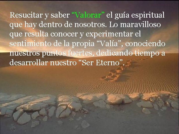 Resucitar y saber “Valorar” el guía espiritual que hay dentro de nosotros. Lo maravilloso