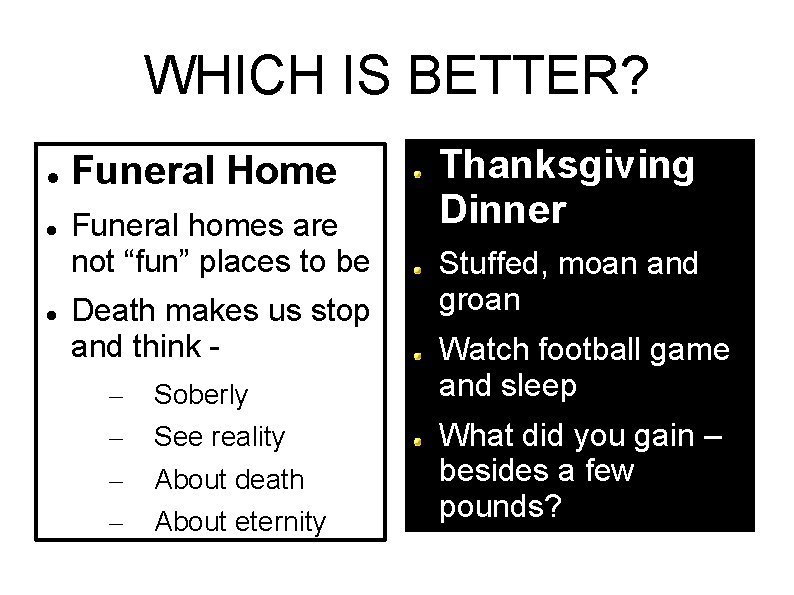 WHICH IS BETTER? Funeral Home Funeral homes are not “fun” places to be Death