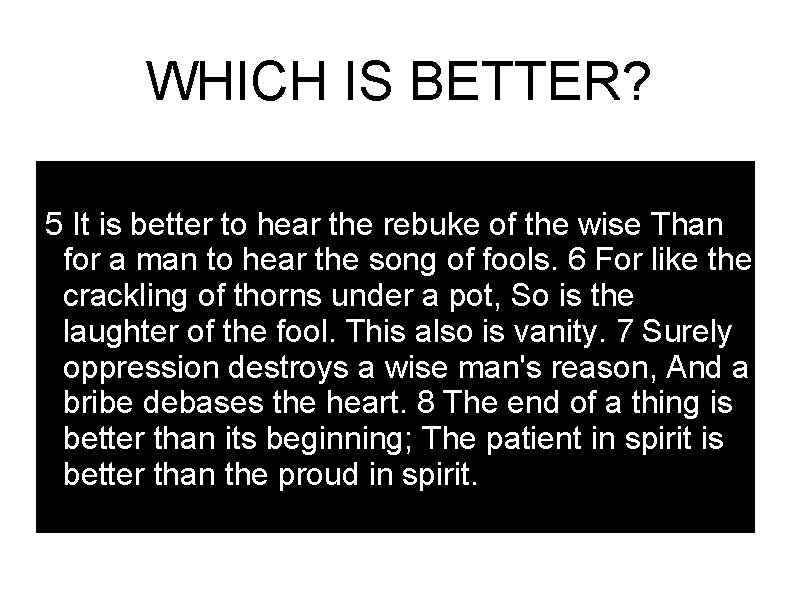 WHICH IS BETTER? 5 It is better to hear the rebuke of the wise