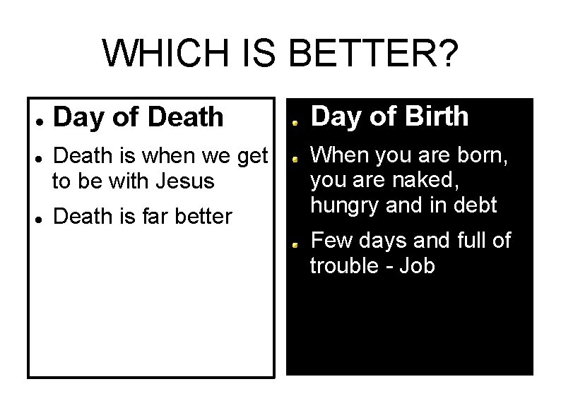 WHICH IS BETTER? Day of Death Day of Birth Death is when we get