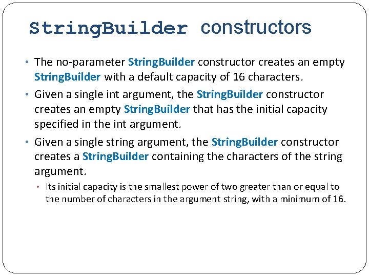 String. Builder constructors • The no parameter String. Builder constructor creates an empty String.