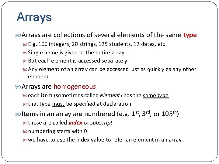 Arrays are collections of several elements of the same type E. g. 100 integers,