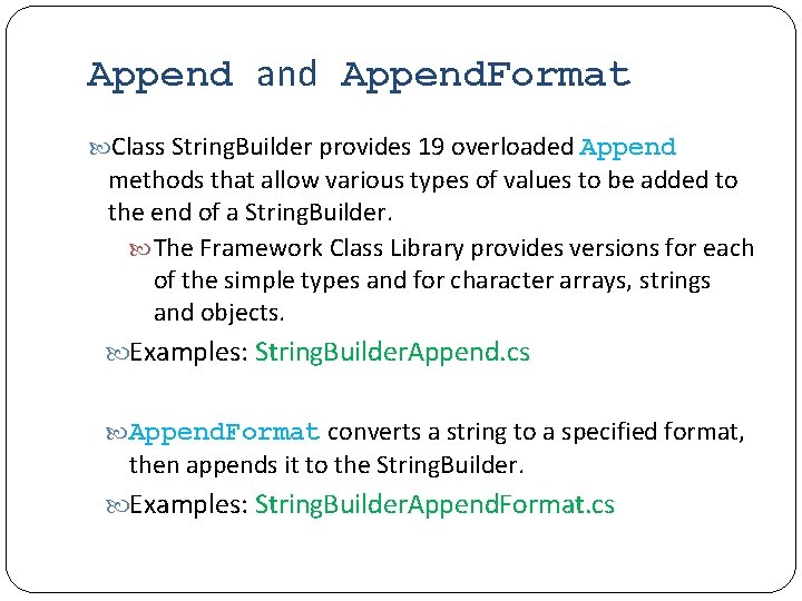 Append and Append. Format Class String. Builder provides 19 overloaded Append methods that allow